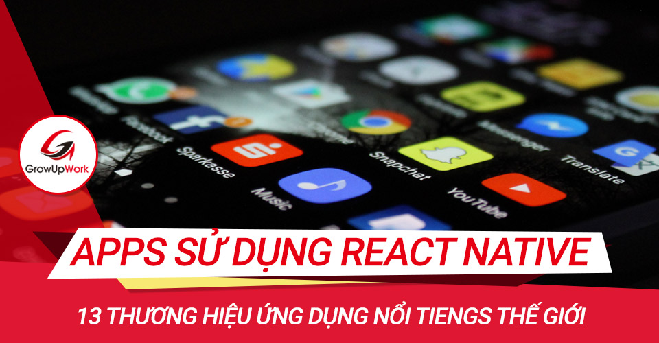 13 thương hiệu ứng dụng nổi tiếng sử dụng React Native