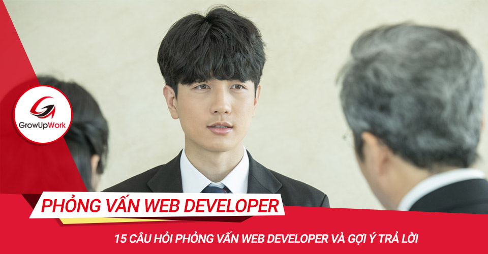 15 câu hỏi phỏng vấn Web Developer và gợi ý trả lời