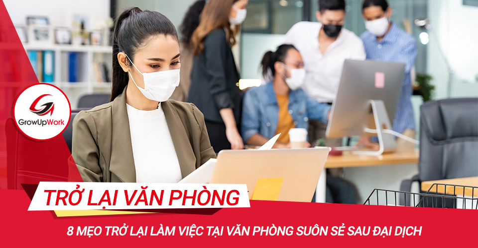 8 mẹo trở lại làm việc tại văn phòng suôn sẻ sau đại dịch