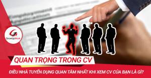 Điều nhà tuyển dụng quan tâm nhất khi xem CV của bạn là gì?