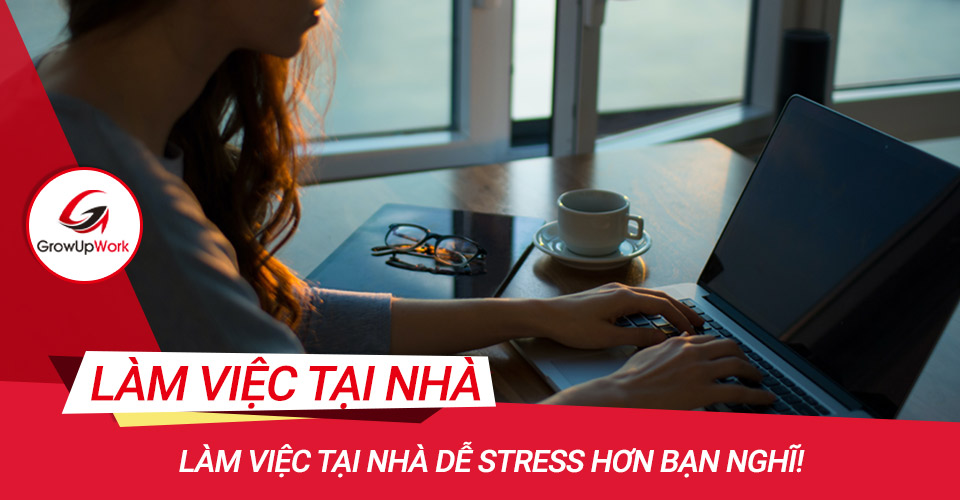 Làm việc tại nhà dễ stress hơn bạn nghĩ!