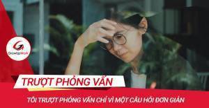 Tôi trượt phỏng vấn chỉ vì một câu hỏi đơn giản