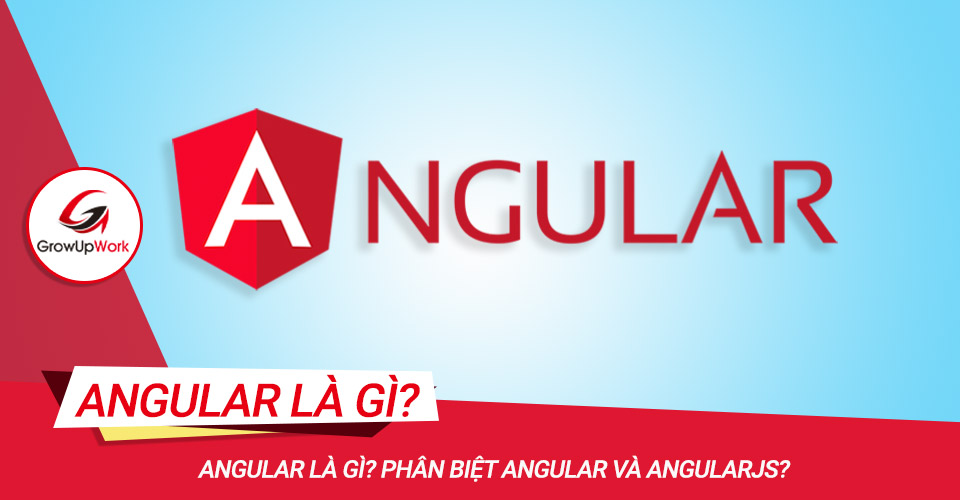 Angular là gì? Phân biệt Angular và Angularjs?