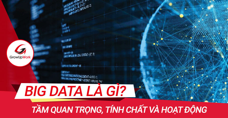 Big data là gì? Tầm quan trọng, tính chất và hoạt động