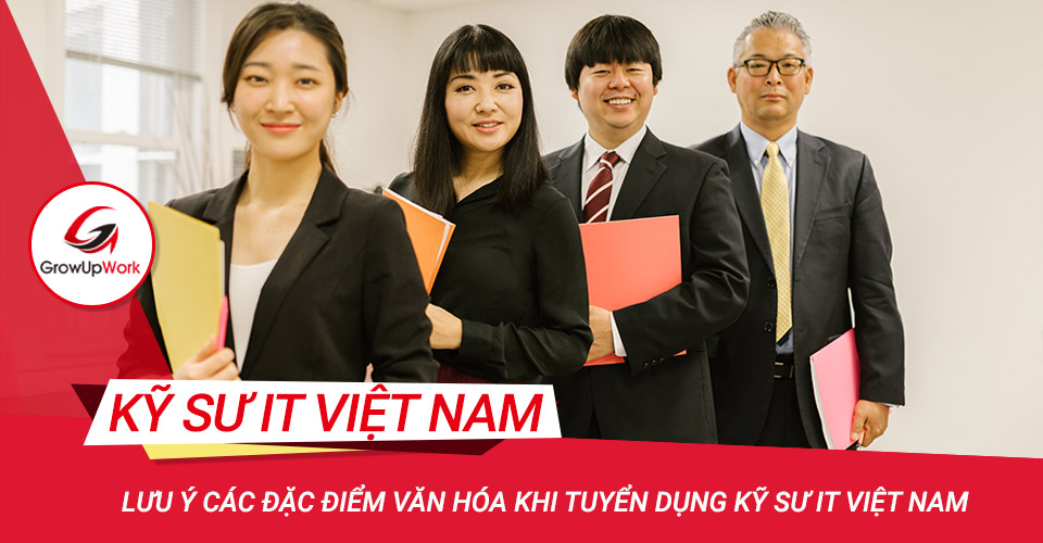 Lưu ý các đặc điểm văn hóa khi tuyển dụng kỹ sư IT Việt Nam