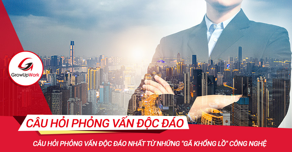 Tổng hợp những câu hỏi phỏng vấn độc đáo nhất đến từ những 