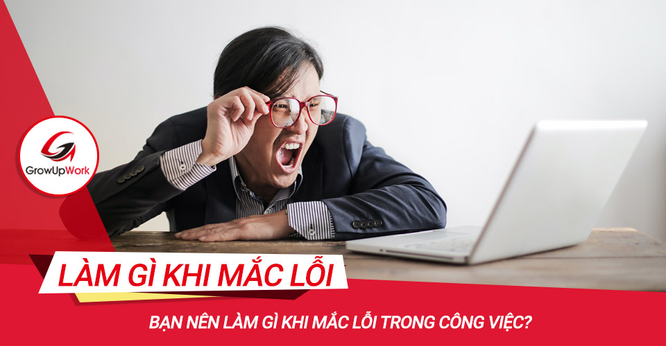 Làm gì khi mắc lỗi trong công việc?