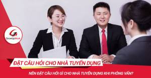 Nên đặt câu hỏi gì cho nhà tuyển dụng khi phỏng vấn