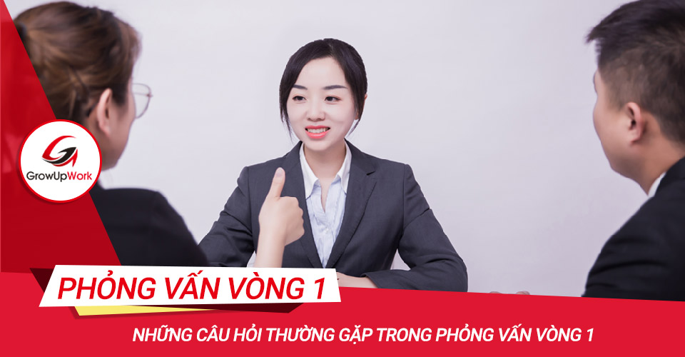 Những câu hỏi thường gặp trong phỏng vấn vòng 1