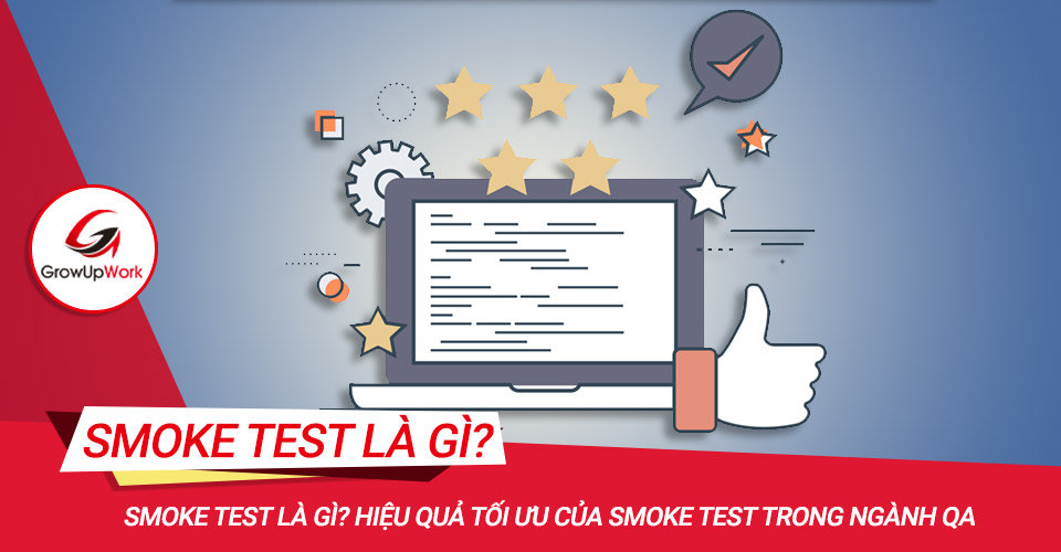 Smoke test là gì? Hiệu quả tối ưu của smoke test trong ngành QA 