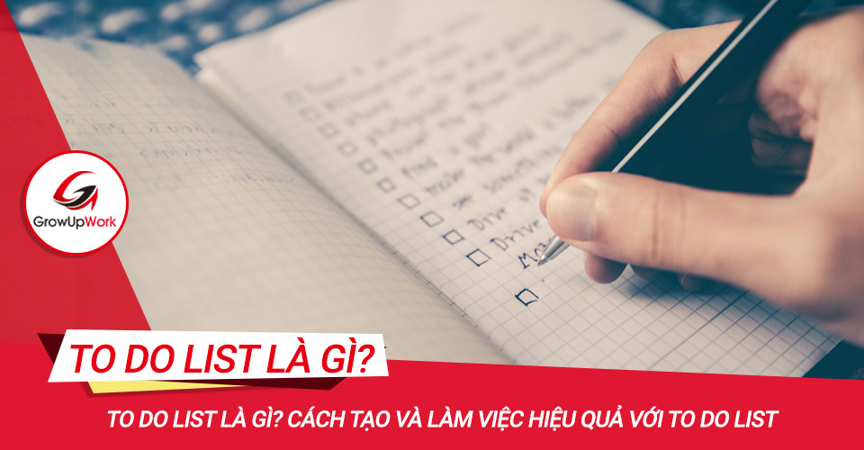 To do list là gì? Cách tạo và làm việc hiệu quả với to do list