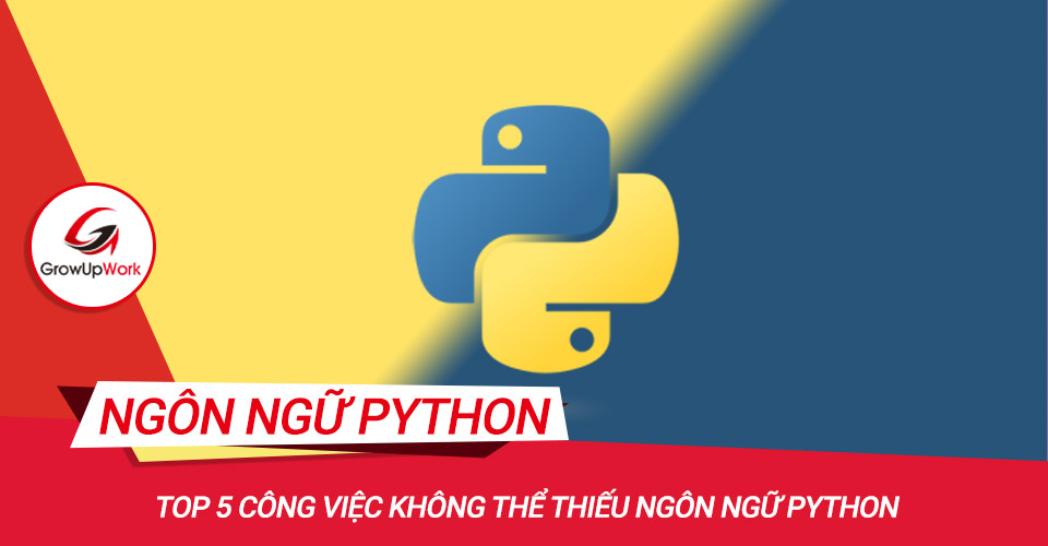 Top 5 công việc không thể thiếu ngôn ngữ Python