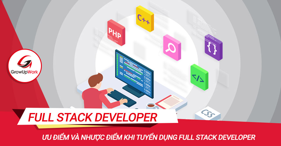 Ưu điểm và nhược điểm khi tuyển dụng Full Stack developer